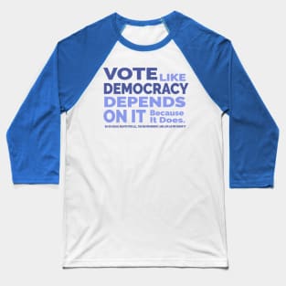 Vote Like Democracy Depends On it Baseball T-Shirt